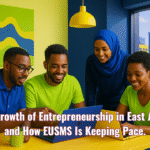 The Growth of Entrepreneurship in East Africa and How EUSMS Is Keeping Pace. (1)